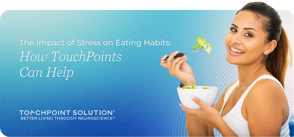 The Impact of Stress on Eating Habits: How TouchPoints Can Help